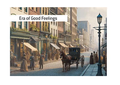 1820s were the Era of Good Feelings in the United States of America.