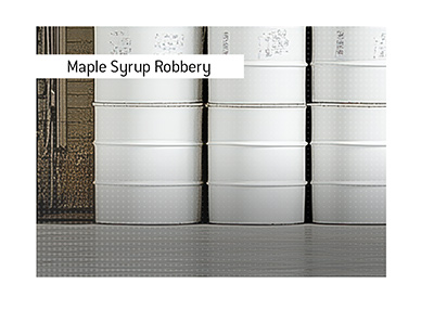 Canadian Maple Reserve Robbed: A $20 Million Maple Syrup Heist of 2011.