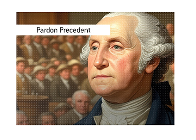 The Whiskey Rebellion: First Presidential Pardons in U.S. History.