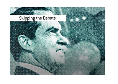 Skipping the Debate - Richard Nixon did it twice.